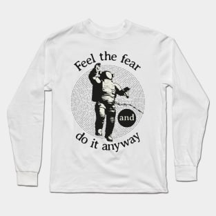 Feel the fear and do it anyway Quote Long Sleeve T-Shirt